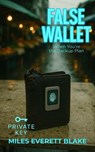 False Wallet: When You’re the Backup Plan - Miles Everett Blake - 9798231096824
