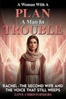 A Woman with a Plan, A Man in Trouble: Rachel, the Second Wife and the Voice that still Weeps - Love Christophers - 9798231103539