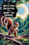 A Beatitude Adventure with Sunny the Squirrel - Dan Smith - 9798231112418