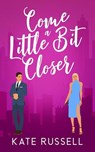 Come a Little Bit Closer - Kate Russell - 9798231137527