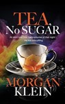 Tea, No Sugar - Morgan Klein - 9798231143511