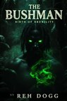 The Bushman : Birth of Brutality - Reh Dogg - 9798231150632