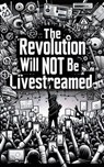 The Revolution Will Not Be Live Streamed - Introspective Tea - 9798231153299