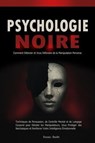 Psychologie Noire: Comment Détecter et Vous Défendre de la Manipulation Perverse - Techniques de Persuasion, de Contrôle Mental et de Langage Corporel pour Déceler les Manipulateurs - Fezzer. Oseht - 9798231156771