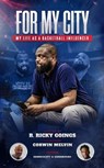 FOR MY CITY - My Life As A Basketball Influencer - Ricky Goings ; Corwin Melvin - 9798231163908