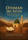 Othman ibn Affan: The Trusted Companion of Prophet Muhammad (Peace Be Upon Him) An Inspiring Children's Biography of One of the Greatest Caliphs of Islam - Dr. Rabea Hadi - 9798231176175