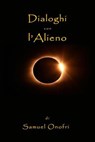 Dialoghi con l'Alieno - Samuel Onofri - 9798231182312