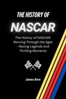 The History of NASCAR - James Bren - 9798231184019