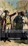 The Forgotten Rebellion: Alamance and the Road to Revolution - Dianna Aubin - 9798231186891