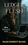 LEDGER OF FLESH: No One Stays Anonymous Forever - Miles Everett Blake - 9798231198702