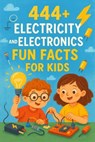 444+ Electricity and Electronics Fun Facts for Kids - Dr. Rabea Hadi - 9798231200207