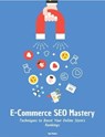 E-Commerce SEO Mastery: Techniques to Boost Your Online Store's Rankings - Tyler Michael - 9798231207466