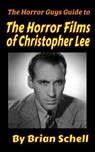 The Horror Guys Guide to the Horror Films of Christopher Lee - Brian Schell - 9798231219285