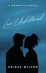 Love Unfiltered - A Romantic Novel - Adidas Wilson - 9798231236046