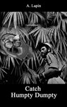Catch Humpty Dumpty - Andrii Lapin - 9798231236404