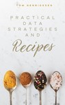 Practical Data Strategies and Recipes - Tom Henricksen - 9798231238705