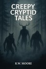 Creepy Cryptid Tales - RW Moore - 9798231257034