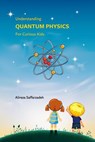 Understanding Quantum Physics For Curious Kids - Alireza Saffarzadeh - 9798231280667