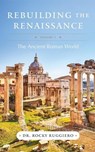 Rebuilding the Renaissance: Volume I, The Ancient Roman World - Rocky Ruggiero - 9798231283316