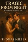 Tragic Prom Night: A Story of Palatka, 1963 - Thomas Miller - 9798231286041