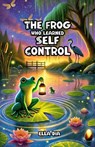 The Frog Who Learned Self Control - Ella Dia - 9798231305773