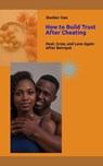 How To Build Trust After Cheating - Booker Gee - 9798231314577