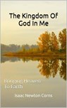 The Kingdom of God In Me Bringing Heaven to Earth - Isaac Newton Corns - 9798231322145