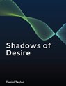 Shadows of Desire - Daniel D. Taylor - 9798231322862