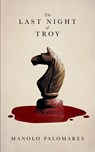 The Last Night of Troy - Manolo Palomares - 9798231325870
