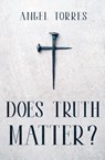 Does Truth Matter? - Angel Torres - 9798231339723
