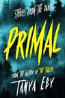 Primal : Stories from the Dark - Tanya Eby - 9798231341559