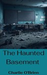 The Haunted Basement - Charlie O’Brien - 9798231346431