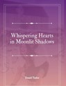 Whispering Hearts in the Moonlight Shadows - Daniel D. Taylor - 9798231360185