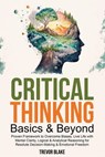 Critical Thinking Basics & Beyond - TREVOR BLAKE - 9798231373109