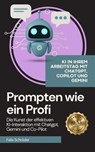 Prompten wie ein Profi: Die Kunst der effektiven KI-Interaktion mit Chatgpt, Gemini und Co-Pilot - Felix Schröder - 9798231376650