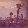 A Very Serious Matter - m.e. Elzey - 9798231379811