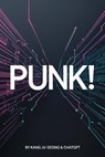 Punk! - Kang juseong ; Chatgpt - 9798231381845