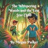 The Whispering Woods and the Lost Star Child - Megan Parker - 9798231385669
