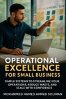 Operational Excellence for Small Business: Simple Systems to Streamline Your Operations, Reduce Waste, and Scale with Confidence - Mohammed Hamed Ahmed Soliman - 9798231385720
