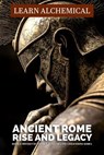 Ancient Rome: Rise and Legacy - Learn Alchemical - 9798231392285