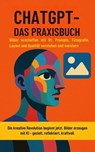 ChatGPT – Das Praxisbuch: Bilder erschaffen mit KI: Prompts, Fotografie, Layout und Qualität verstehen und meistern - Felix Schröder - 9798231397204