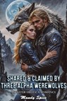 Shared & Claimed By Three Alpha Werewolves: Monster Erotica Romance - Mandy Spice - 9798231420353