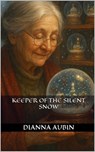 Keeper of the Silent Snow - Dianna Aubin - 9798231438600