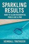 Sparkling Results: How to Clean Residential Pools Like a Pro - Heimdall Truthseer - 9798231440641
