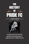 The History of Pride FC - James Bren - 9798231442430