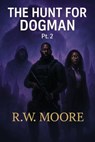 The Hunt For Dogman - RW Moore - 9798231453597