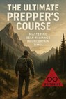 The Ultimate Prepper’s Course: Mastering Self-Reliance in Uncertain Times - Tina Conway - 9798231455553