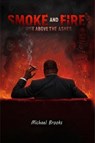 Smoke and Fire Raise Above the Ashes - Michael Brooks - 9798231463732