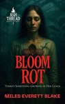 Bloom Rot: There’s Something Growing in Her Lungs - Miles Everett Blake - 9798231463848