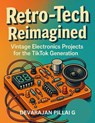 Retro-Tech Reimagined: Vintage Electronics Projects for the TikTok Generation - DEVARAJAN PILLAI G - 9798231464876
